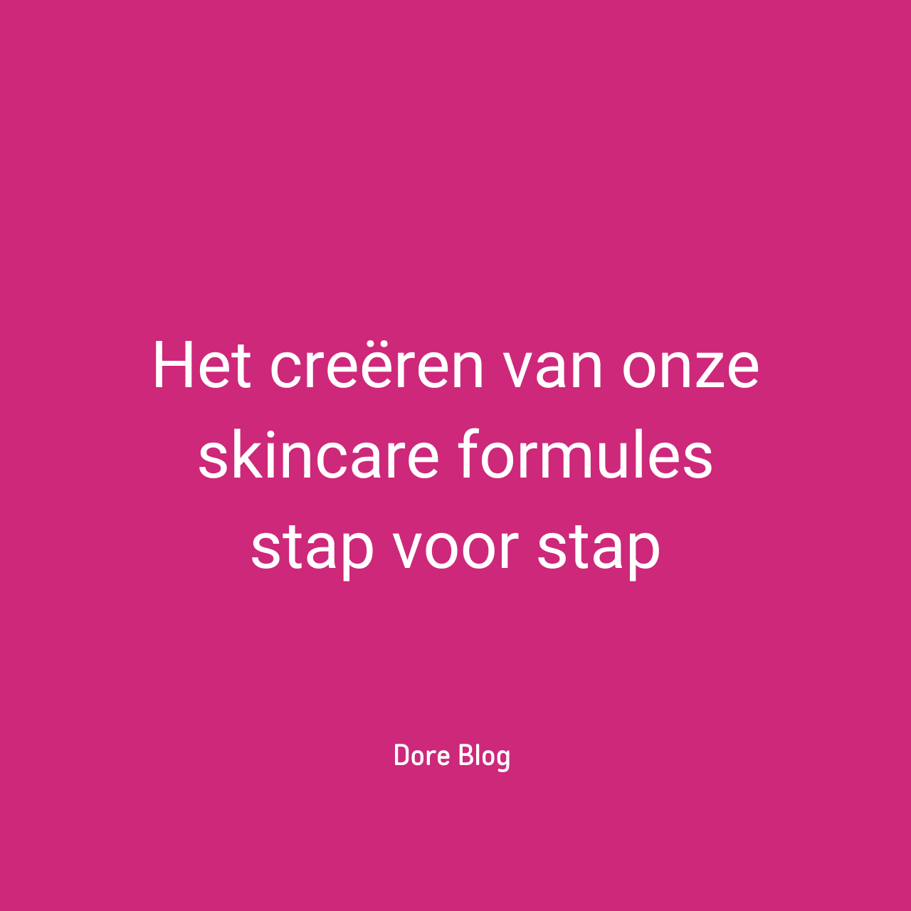 Het creeren van onze skincare formules stap voor stap